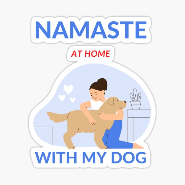 Namaste At Home With My Dog Sticker For Sale By Meilleure Redbubble   St,small,507x507 Pad,600x600,f8f8f8 