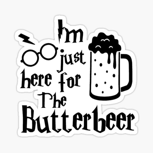 "Just Here For The Butterbeer" Sticker for Sale by Lacie1628 Redbubble