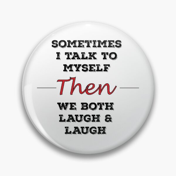 Item preview, Sometimes I talk to myself then we both laugh & laugh designed and sold by DoxodDesigns.