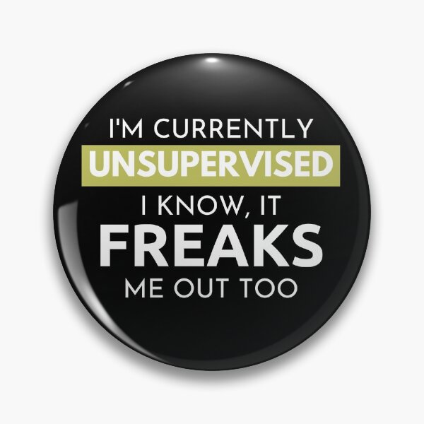 Item preview, I'm currently unsupervised , yeah it freaks me out too. designed and sold by Wise-Man.