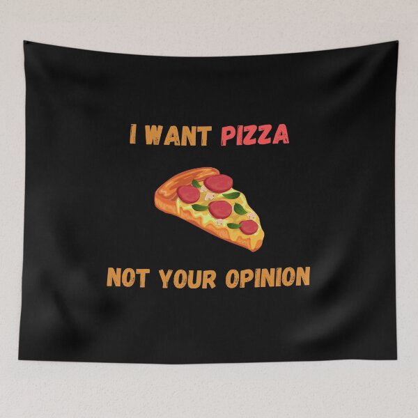 Item preview, I Want Pizza Not Your Opinion designed and sold by Your Favorite Shop.