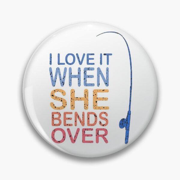 Item preview, I LOVE IT WHEN SHE BENDS OVER, Fishing Design, Fishing Gifts Idea for American Fishers designed and sold by BUniqueBSpecial.