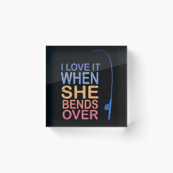 Item preview, I LOVE IT WHEN SHE BENDS OVER, Fishing Design, Fishing Gifts Idea for American Fishers designed and sold by BUniqueBSpecial.