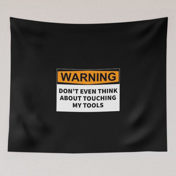 Item preview, Don’t Even Think About Touching My Tools designed and sold by T-ShirtGuy.