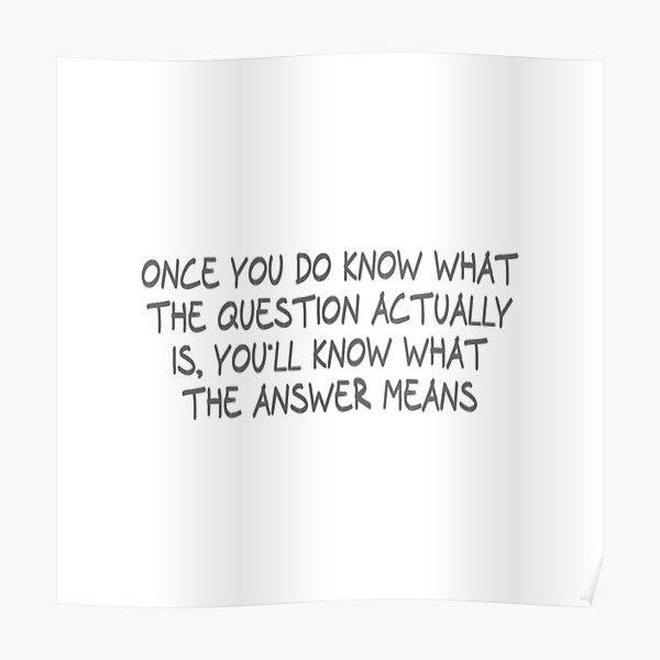 once-you-do-know-what-the-question-actually-is-you-ll-know-what-the