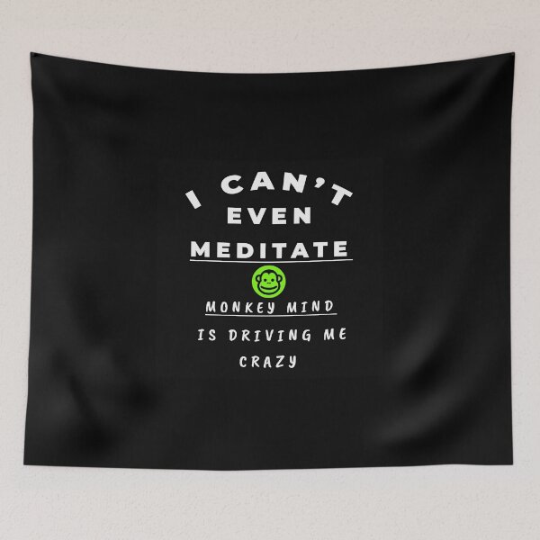 Item preview, I can't even meditate monkey mind is driving me crazy designed and sold by twobillion.