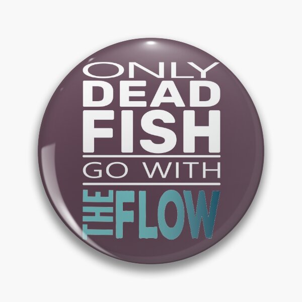 Item preview, Only Dead Fish Go With The Flow designed and sold by TheAlbyDesignCo.