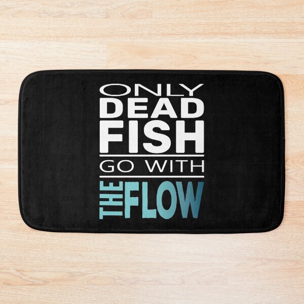 Item preview, Only Dead Fish Go With The Flow designed and sold by TheAlbyDesignCo.