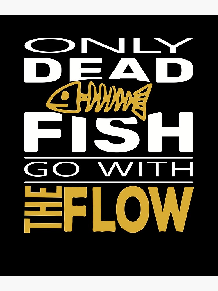 only-dead-fish-go-with-the-flow-poster-by-thealbydesignco-redbubble