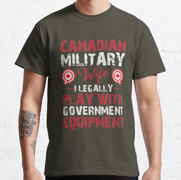 'CANADIAN WIFE I LEGALLY PLAY WITH GOVERNMENT EQUIPMENT' COLLECTION Classic T-Shirt