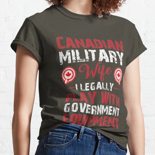 'CANADIAN WIFE I LEGALLY PLAY WITH GOVERNMENT EQUIPMENT' COLLECTION Classic T-Shirt