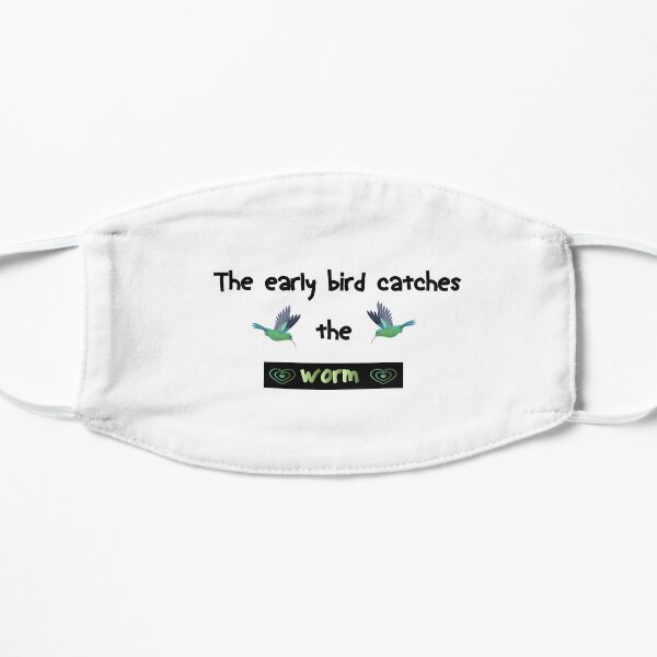 The early bird catches the worm Flat Mask