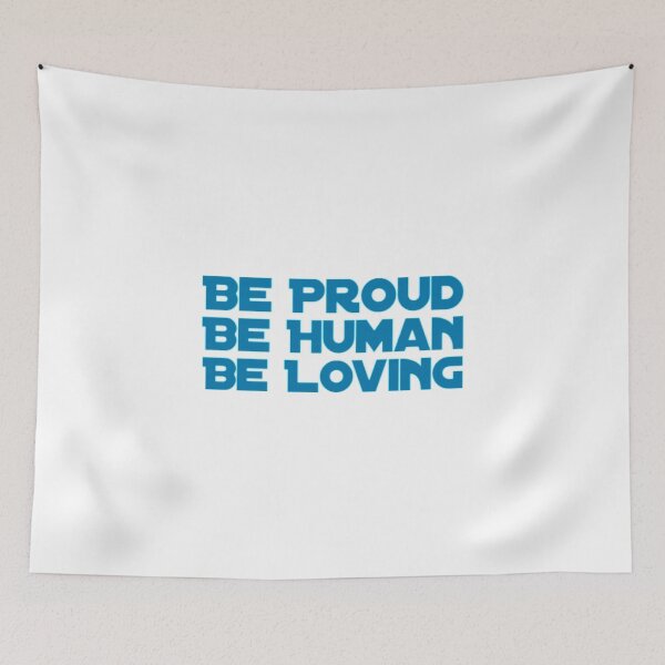 Item preview, Be Proud Be Human Be Loving designed and sold by Artistive.