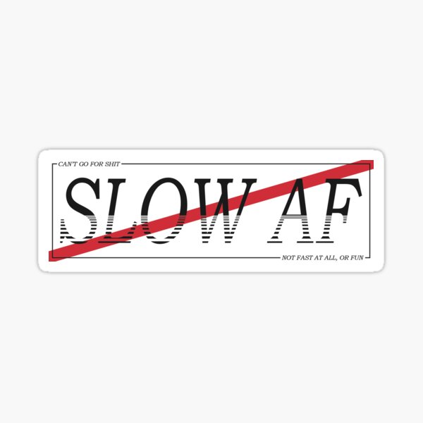 "SLOW AF" Sticker by MidnightSlaps Redbubble