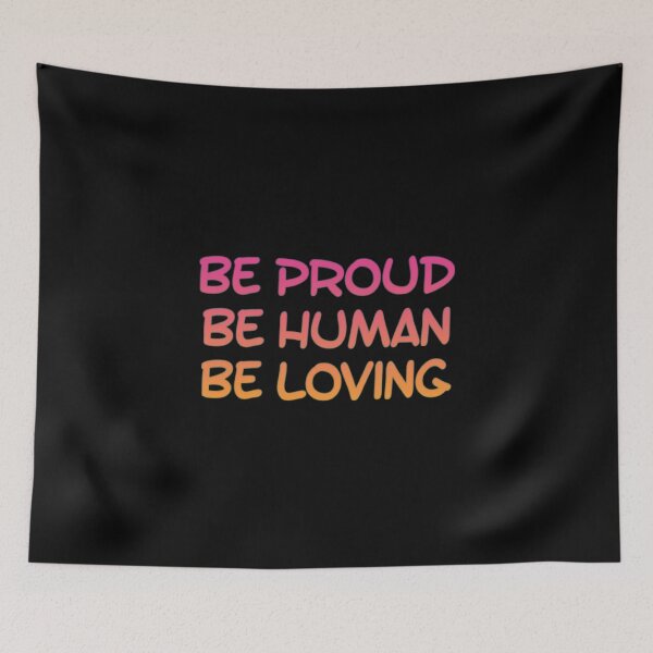 Item preview, Be Proud Be Human Be Loving designed and sold by Artistive.