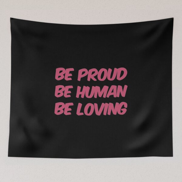 Item preview, Be Proud Be Human Be Loving designed and sold by Artistive.
