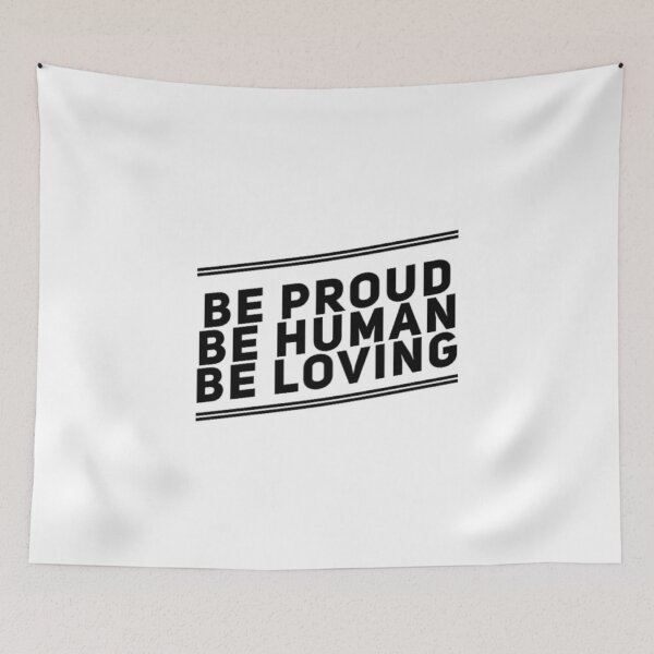 Item preview, Be Proud Be Human Be Loving designed and sold by Artistive.