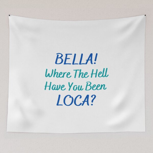 Item preview, Bella Where Have You Been Loca designed and sold by Artistive.