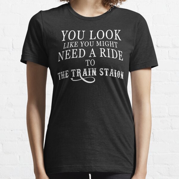 You look like need a ride to the train station  Essential T-Shirt