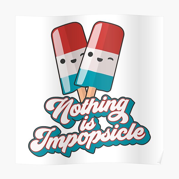"Popsicle - Nothing is imPOPSICLE" Poster for Sale by 99vectors | Redbubble