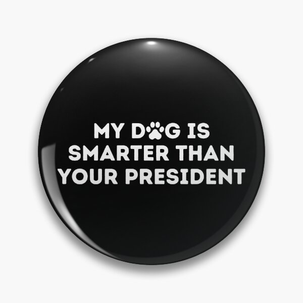 Item preview, My dog is smarter than your president designed and sold by Amine-Creation.