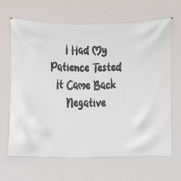 Item preview, I Had My Patience Tested It Came Back Negative designed and sold by aliaiffa.