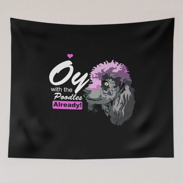 Item preview, Oy with the Poodles Already! designed and sold by HorizonDesignz.