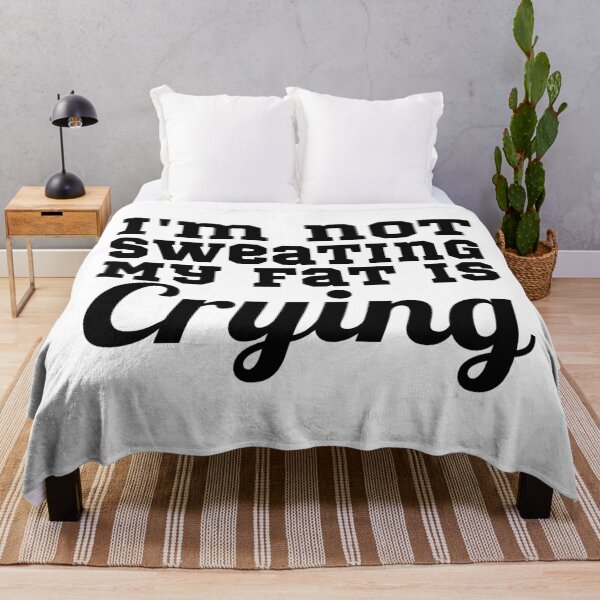Item preview,  Not Sweating My Fat Is Crying designed and sold by Sonatablue.