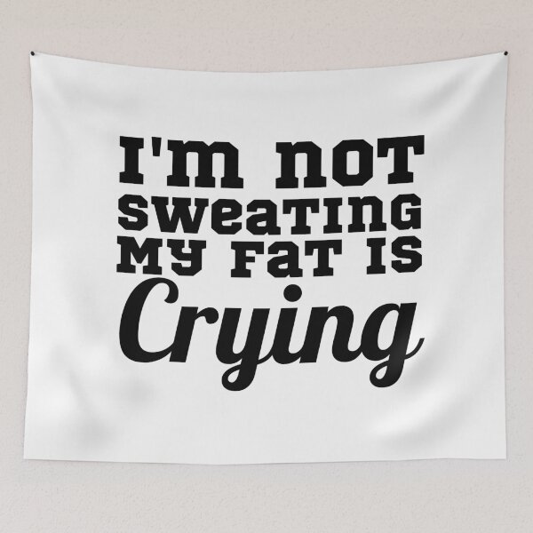 Item preview,  Not Sweating My Fat Is Crying designed and sold by Sonatablue.