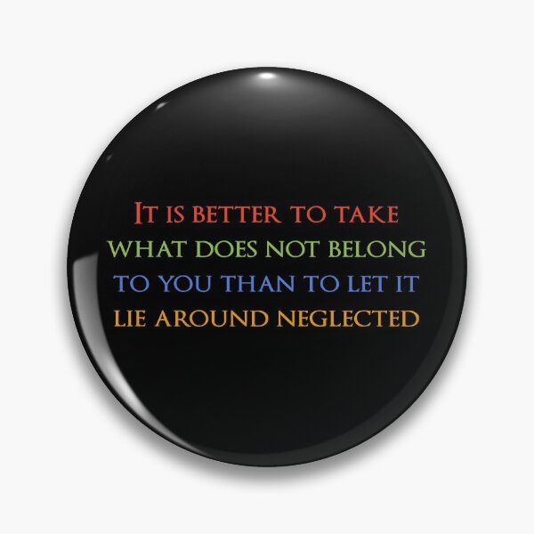 Item preview, It is better to take what does not belong to you than to let it lie around neglected. Quotes store designed and sold by QuotesStore-2.