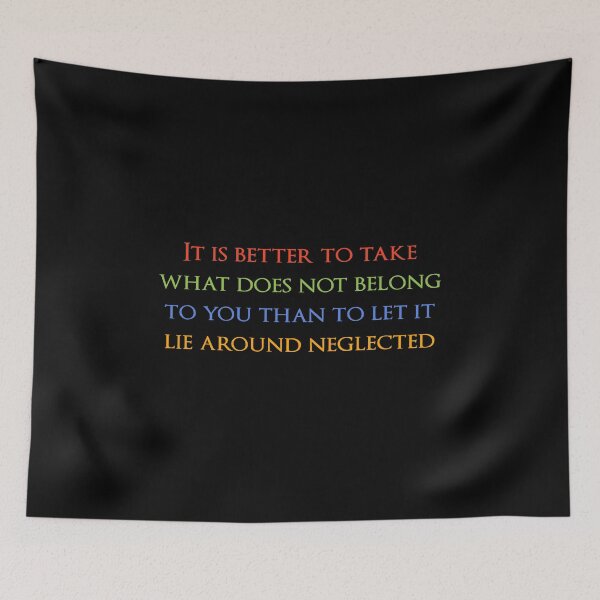 Item preview, It is better to take what does not belong to you than to let it lie around neglected. Quotes store designed and sold by QuotesStore-2.