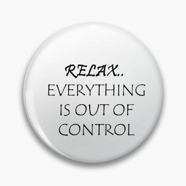 Item preview, RELAX.. EVERYTHING IS OUT OF CONTROL  designed and sold by Anoirshop ⭐⭐⭐⭐⭐.