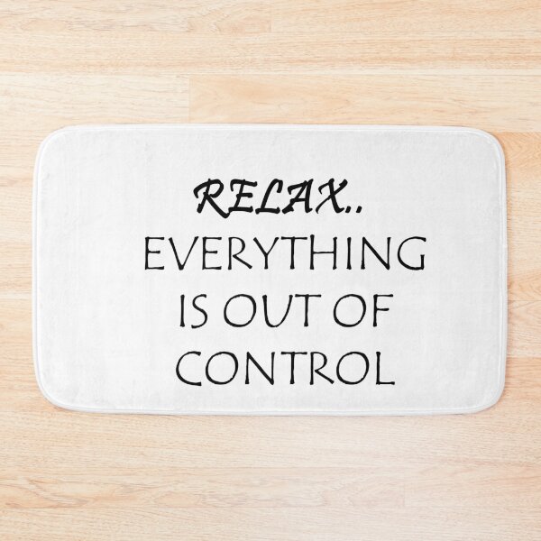 Item preview, RELAX.. EVERYTHING IS OUT OF CONTROL  designed and sold by Anoirshop ⭐⭐⭐⭐⭐.