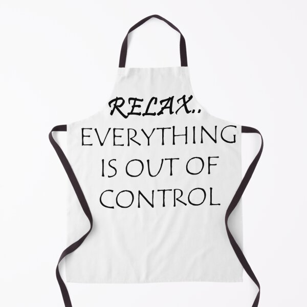 Item preview, RELAX.. EVERYTHING IS OUT OF CONTROL designed and sold by Anoirshop ⭐⭐⭐⭐⭐.