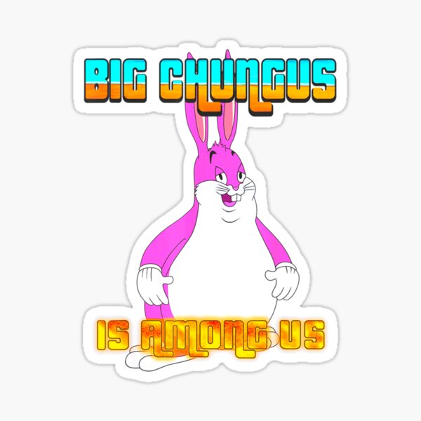 Big Chungus Is Among Us Fanfiction Gifts & Merchandise | Redbubble