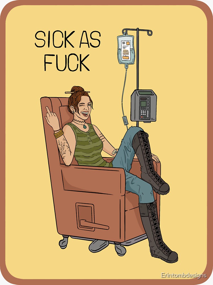 Sick As Fuck Sticker For Sale By Erintombdesigns Redbubble