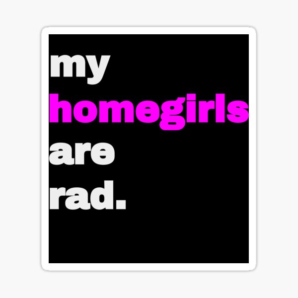 my homegirls are rad. Sticker
