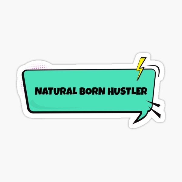 Natural Born Hustler Sticker For Sale By Wachi A Redbubble