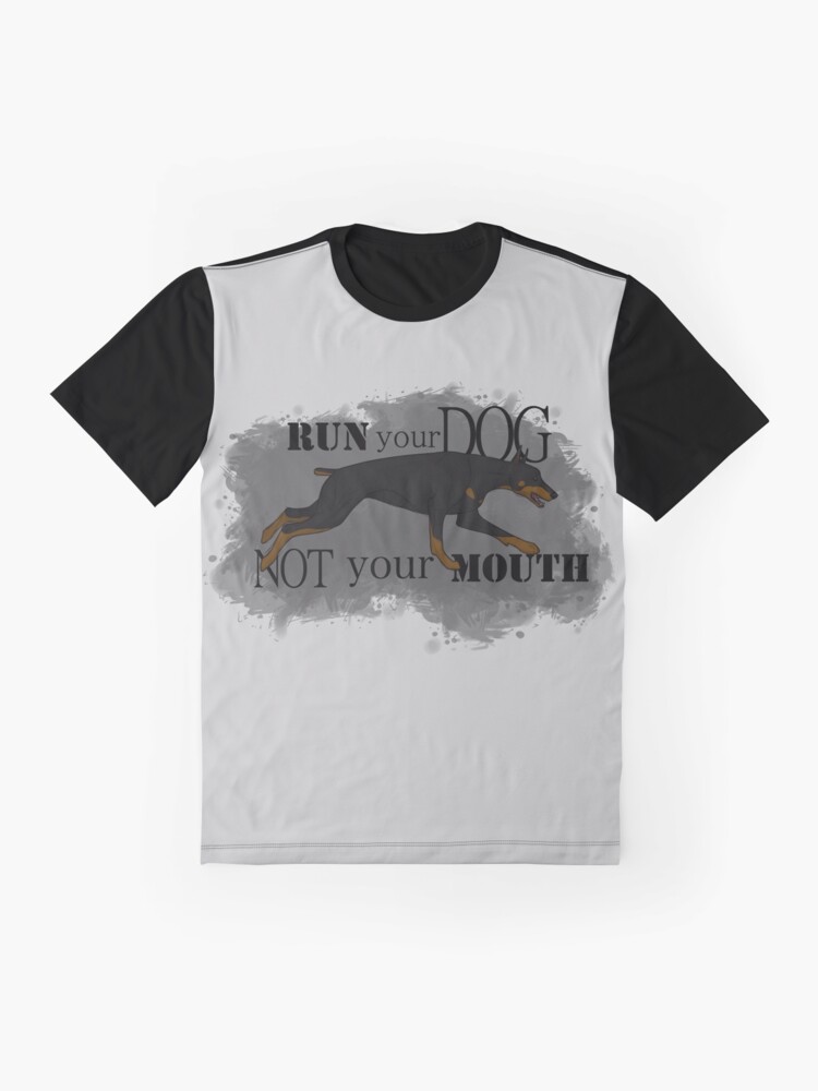 Alternate view of Run Your Dog, Not Your Mouth Doberman Pinscher Graphic T-Shirt