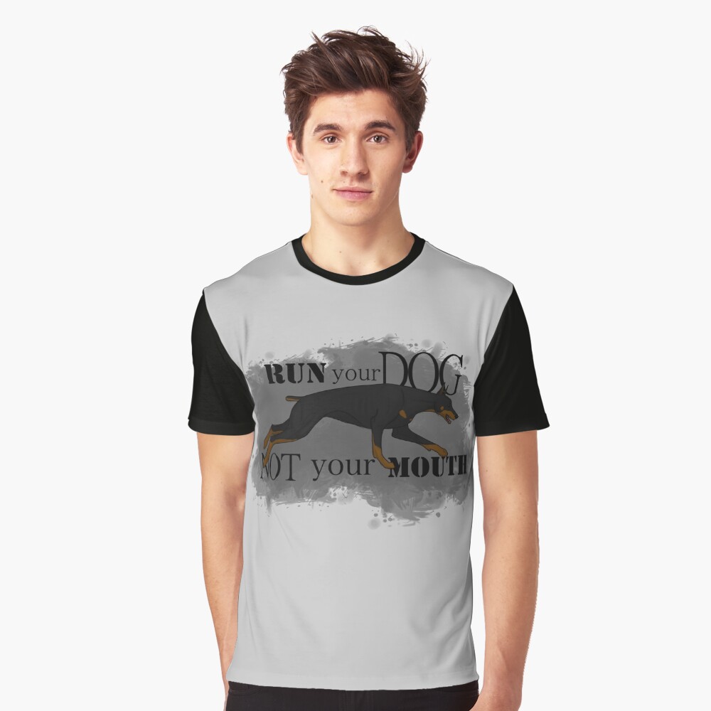 Run Your Dog, Not Your Mouth Doberman Pinscher Graphic T-Shirt