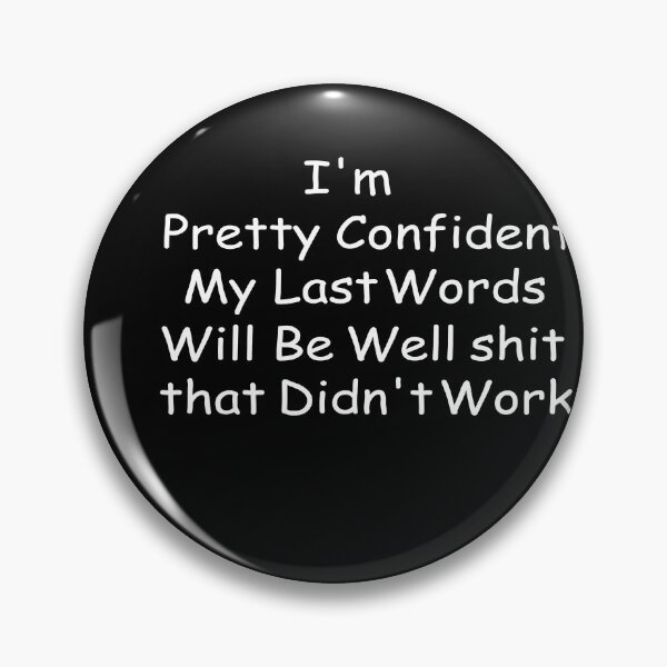 Item preview, I'm Pretty Confident My Last Words Will Be Well Didn’t Work: ,thanksgiving,wedding,gift,event designed and sold by comeonyassine21.