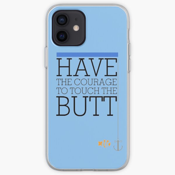 Have the courage to touch the butt - Finding Nemo iPhone Soft Case
