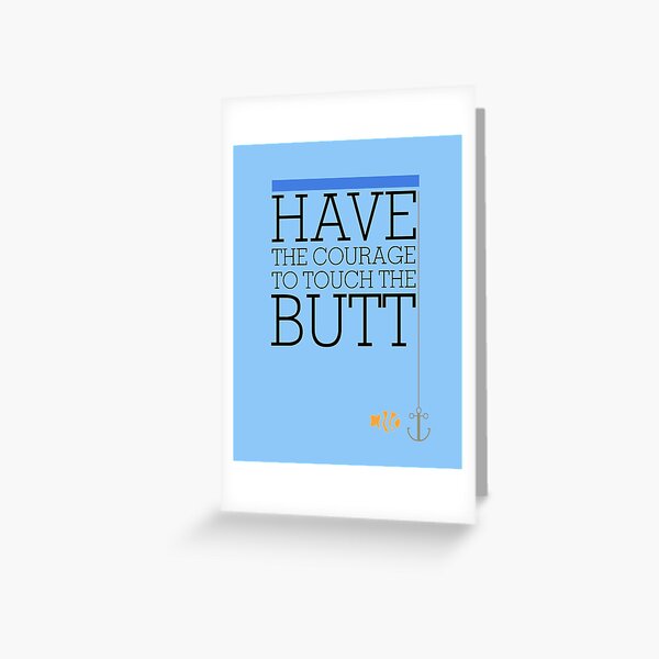 Have the courage to touch the butt - Finding Nemo Greeting Card