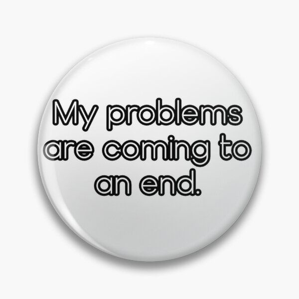 Item preview, My problems are coming to an end. designed and sold by Cendrine-14.