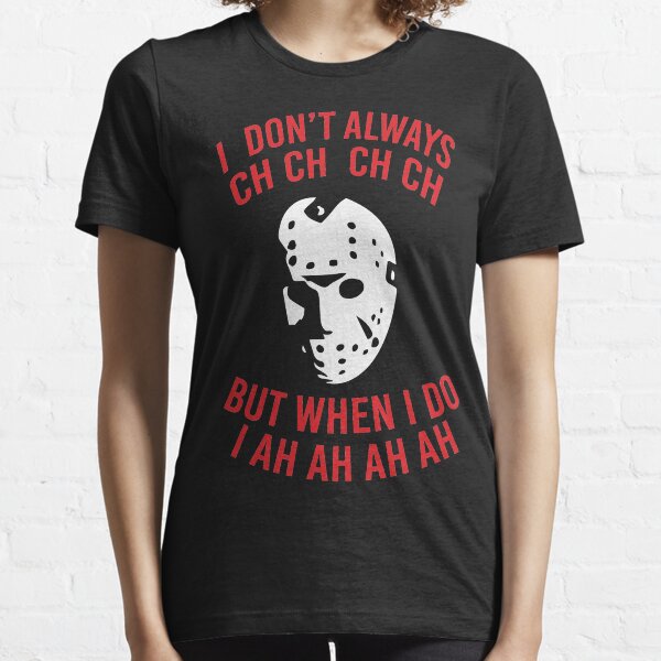 I Don't Always CH CH CH Essential T-Shirt