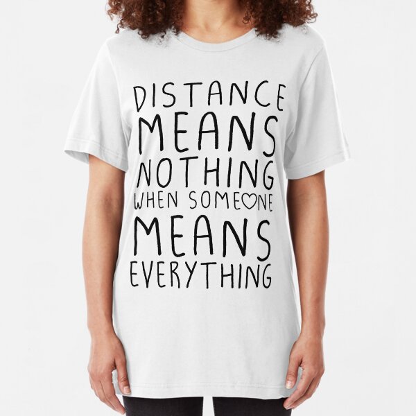 Distance means nothing Slim Fit T-Shirt