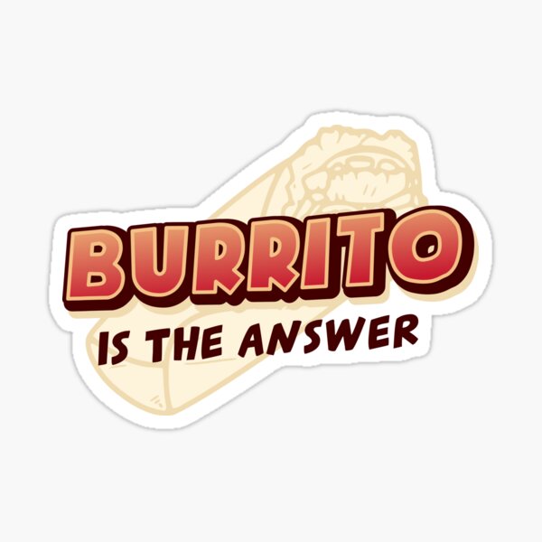 "Burrito is the answerFunny burrito lover quotes" Sticker for Sale by