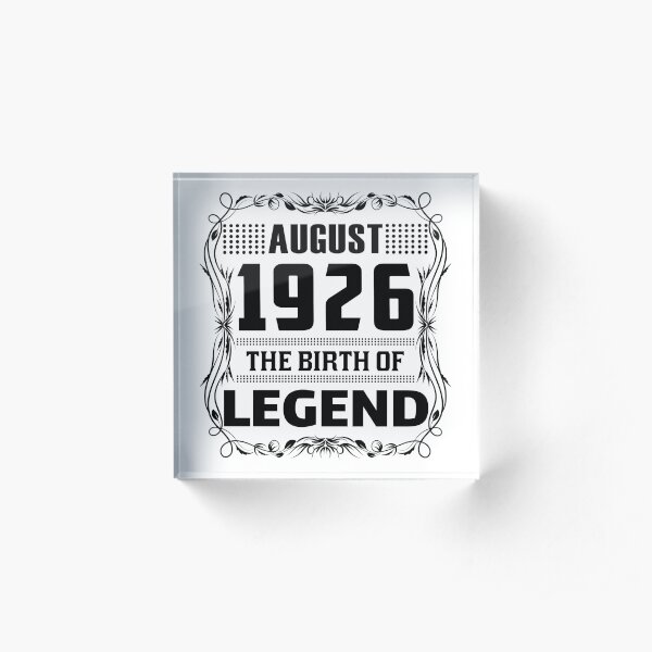 AUGUST 1926 Birthday. AUGUST 1926 The Birth Of Legend. Acrylic Block
