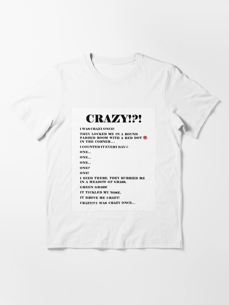 crazy I was crazy once Essential T-Shirt for Sale by