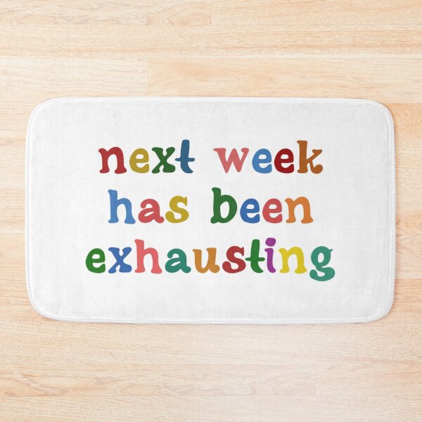Item preview, Next Week Has Been Exhausting designed and sold by JuanKarlos.